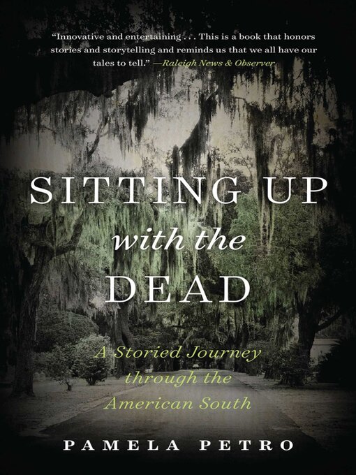 Title details for Sitting Up with the Dead: a Storied Journey through the American South by Pamela Petro - Wait list